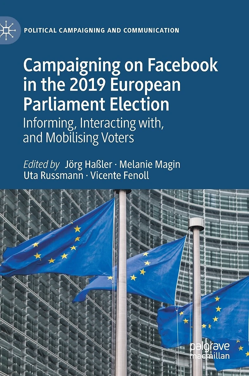 Campaigning On Facebook The 2019 European Parliament Election: Informing, Interacting With, And Mobilising Voters