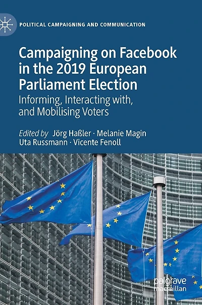 Campaigning On Facebook The 2019 European Parliament Election: Informing, Interacting With, And Mobilising Voters