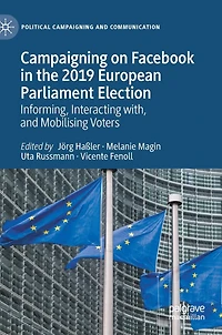 Campaigning On Facebook The 2019 European Parliament Election: Informing, Interacting With, And Mobilising Voters