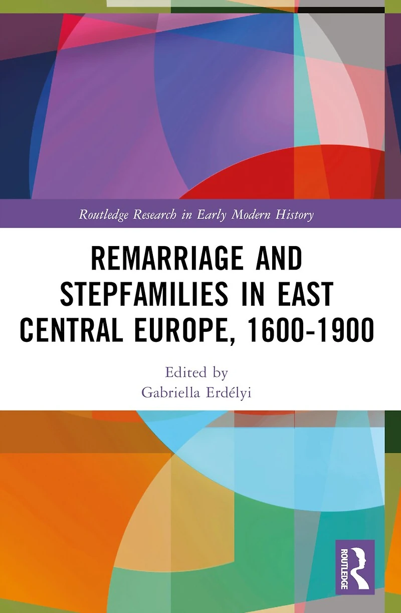 Remarriage and Stepfamilies East Central Europe, 1600-1900