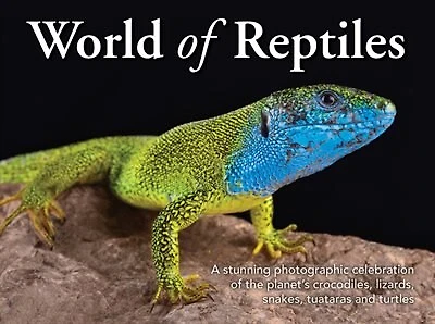 World of Reptiles: A Stunning Photographic Celebration of the Planet’s Crocodiles, Lizards, Snakes, Tuataras and Turtles