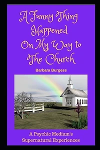 A Funny Thing Happened on My Way to The Church: A Psychic Medium's Supernatural Experiences
