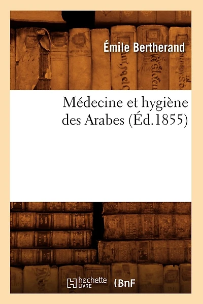 Médecine Et Hygiène Des Arabes (Éd.1855)