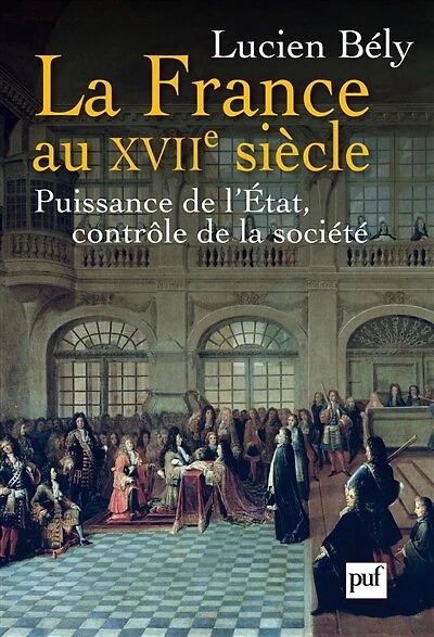 la France au XVIIe siècle : Puissance de l'État, contrôle société