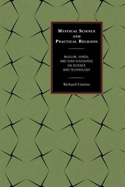 Mystical Science and Practical Religion: Muslim, Hindu, Sikh Discourse on Technology