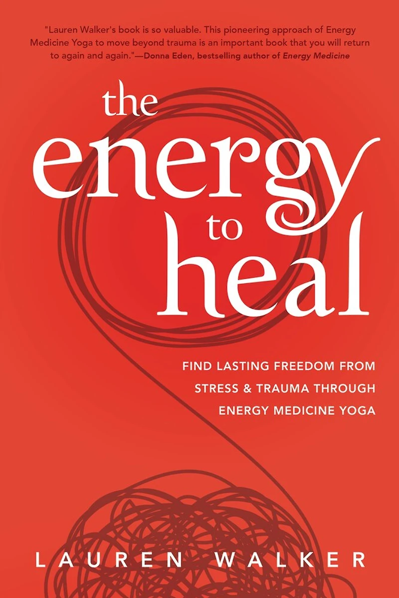 The Energy To Heal: Find Lasting Freedom From Stress And Trauma Through Medicine Yoga