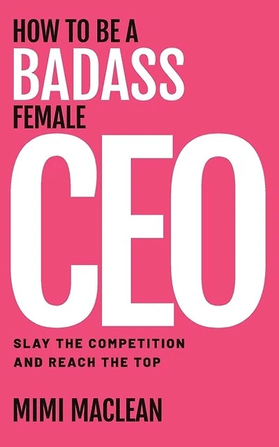 How To Be A Badass Female Ceo