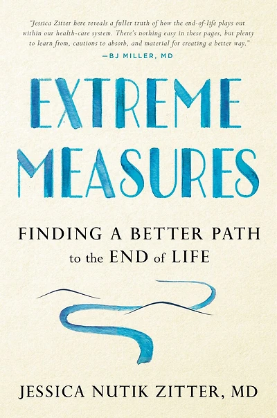 Extreme Measures: Finding A Better Path To The End Of Life