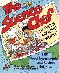 The Science Chef Travels Around the World: Fun Food Experiments and Recipes for Kids