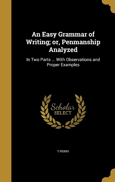 An Easy Grammar of Writing; or