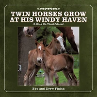 Twin Horses Grow At His Windy Haven: (a Book On Thankfulness)