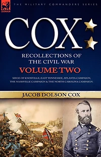 Cox: Personal Recollections of the Civil War-Siege Knoxville, East Tennessee, Atlanta Campaign, Nashville Campaign &