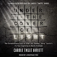 Under The Cover of Light Lib/E: Extraordinary Story USAF Col Thomas Jerry Curtis's 7 1/2 -Year Captivity North Vietnam