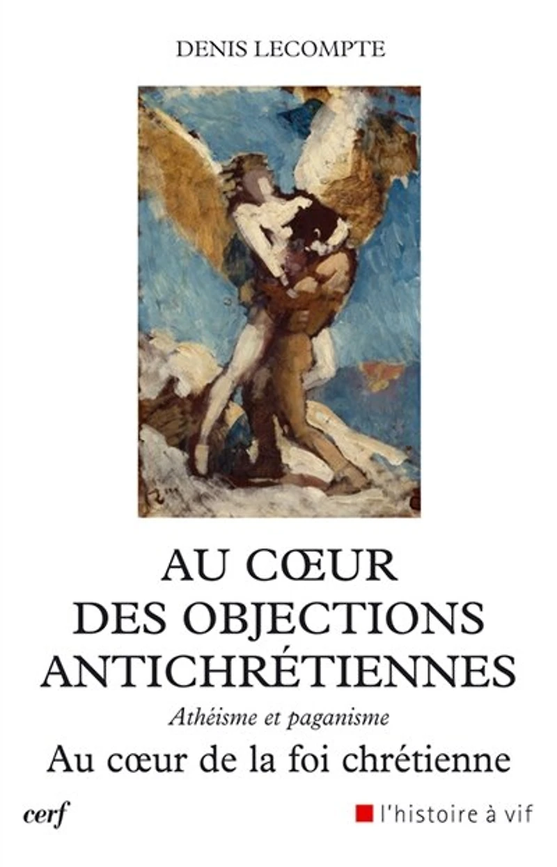 Au coeur des objections antichrétiennes: athéisme, paganisme