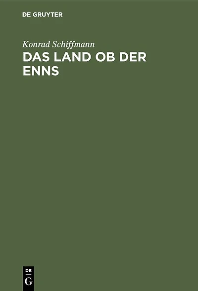Das Land ob der Enns: Eine altbaierische Landschaft in den Namen ihrer Siedlungen, Berge, Flüsse und Seen