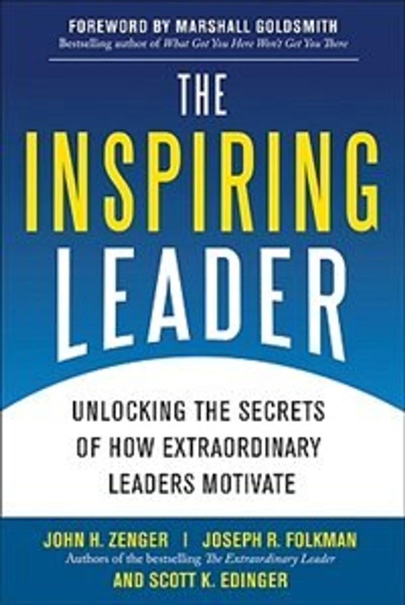 the Inspiring Leader: Unlocking Secrets of How Extraordinary Leaders Motivate