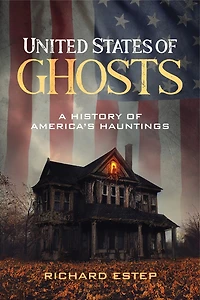 United States of Ghosts: A History of America's Hauntings