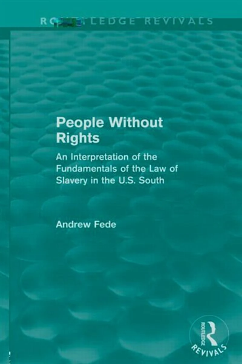 People Without Rights (Routledge Revivals): An Interpretation of the Fundamentals Law Slavery U.S. Sout: South