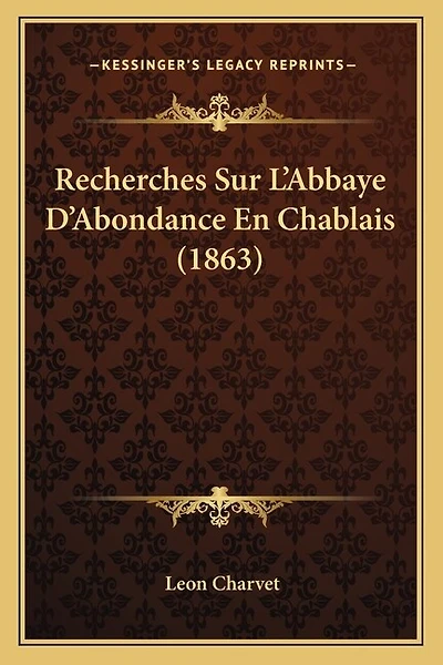 Recherches Sur L'Abbaye D'Abondance En Chablais (1863)