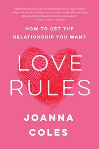 Love Rules: How To Get The Relationship You Want