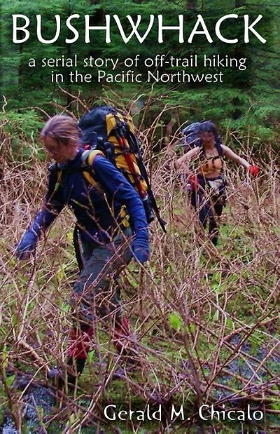 Bushwhack: A Serial Story of Off-Trail Hiking & Camping in the Pacific Northwest Wilderness
