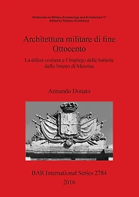 Architettura militare di fine Ottocento: La difesa costiera e l'impiego delle batterie dello Stretto di Messina