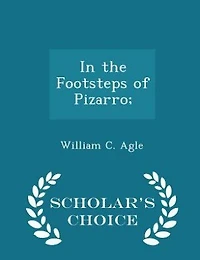In the Footsteps of Pizarro; - Scholar's Choice Edition