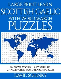 Large Print Learn Scottish Gaelic with Word Search Puzzles: Learn Scottish Gaelic Language Vocabulary with Challenging Easy to Read Word Find Puzzles