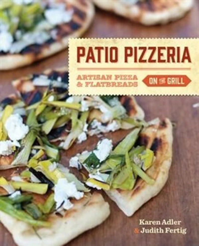 Patio Pizzeria: Artisan Pizza and Flatbreads on the Grill