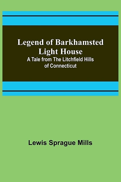Legend of Barkhamsted Light House; A Tale from the Litchfield Hills of Connecticut
