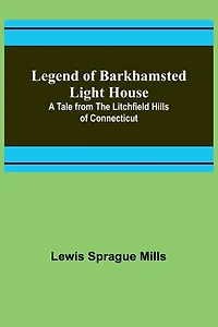 Legend of Barkhamsted Light House; A Tale from the Litchfield Hills of Connecticut