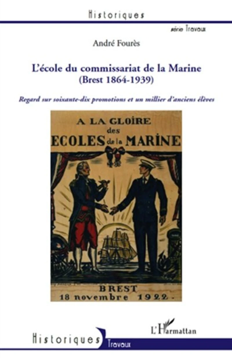 L'Ecole du Commissariat de la Marine (Brest 1864-1939): Regard sur soixante-dix promotions et un millier d'anciens élèves