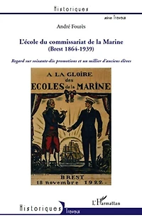 L'Ecole du Commissariat de la Marine (Brest 1864-1939): Regard sur soixante-dix promotions et un millier d'anciens élèves