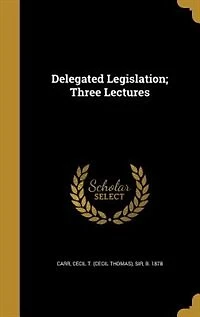 Delegated Legislation; Three Lectures