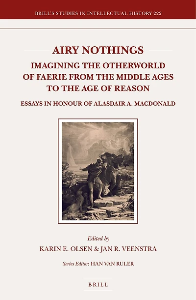 Airy Nothings: Imagining the Otherworld of Faerie from the Middle Ages to the Age of Reason: Essays in Honour of Alasdair A. MacDonald