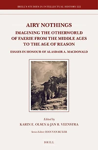 Airy Nothings: Imagining the Otherworld of Faerie from the Middle Ages to the Age of Reason: Essays in Honour of Alasdair A. MacDonald