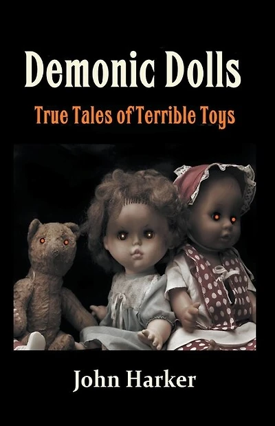 Demonic Dolls: True Tales of Terrible Toys