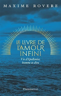 Le livre de l'amour infini: vie d'Apollonios, homme et dieu
