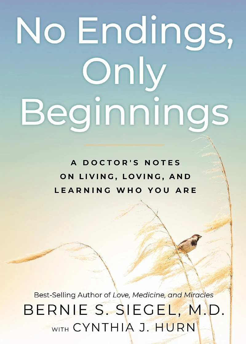 No Endings, Only Beginnings: A Doctor's Notes On Living, Loving, And Learning Who You Are