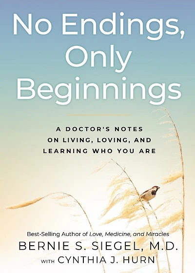 No Endings, Only Beginnings: A Doctor's Notes On Living, Loving, And Learning Who You Are