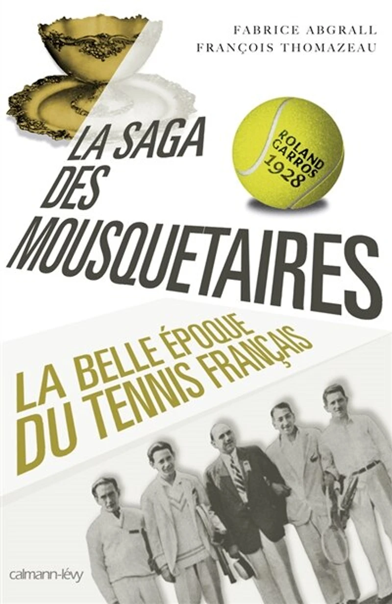 la saga des mousquetaires : 1923-1933 belle époque du tennis français: