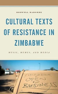 Cultural Texts of Resistance Zimbabwe: Music, Memes, and Media