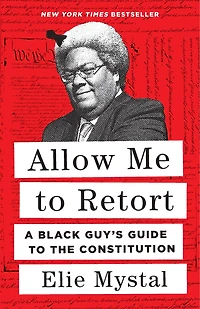 Allow Me to Retort: A Black Guy’s Guide the Constitution