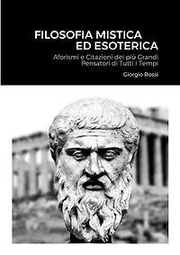Filosofia Mistica ed Esoterica: Aforismi e Citazioni dei più Grandi Pensatori di Tutti i Tempi