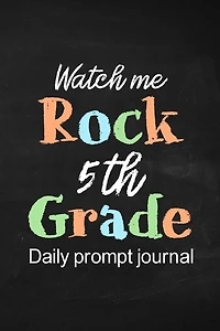 Watch Me Rock 5th Grade Daily Prompt Journal: Prompt Journal for Boy and Girls Preteens, Daily Gratitude Journal
