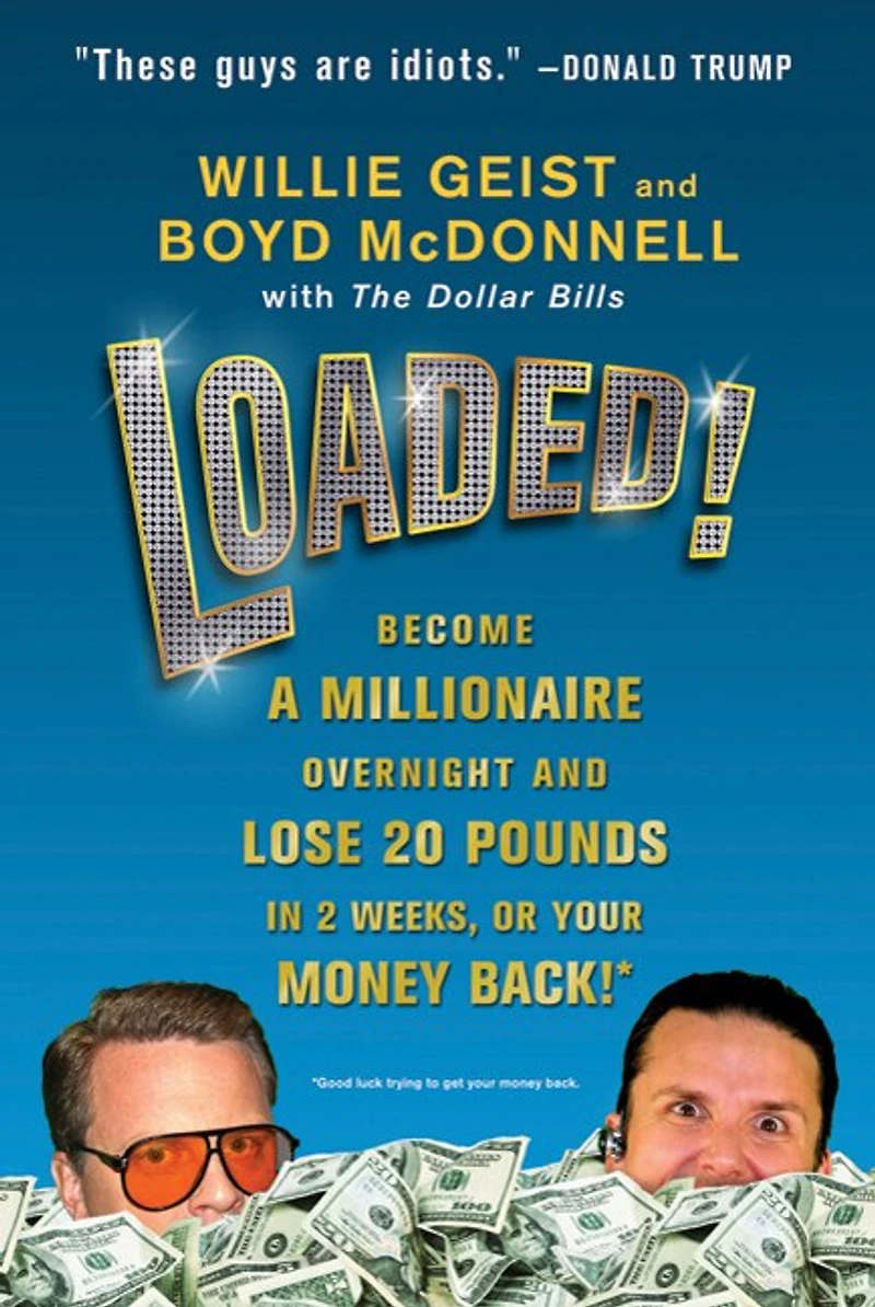 Loaded!: Become a Millionaire Overnight and Lose 20 Pounds 2 Weeks, or Your Money Back
