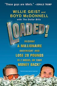 Loaded!: Become a Millionaire Overnight and Lose 20 Pounds 2 Weeks, or Your Money Back