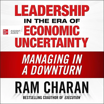 Leadership the Era of Economic Uncertainty: Managing a Downturn