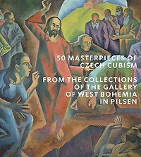 50 Masterpieces of Czech Cubism: The collections of the Gallery of West Bohemia in Pilsen