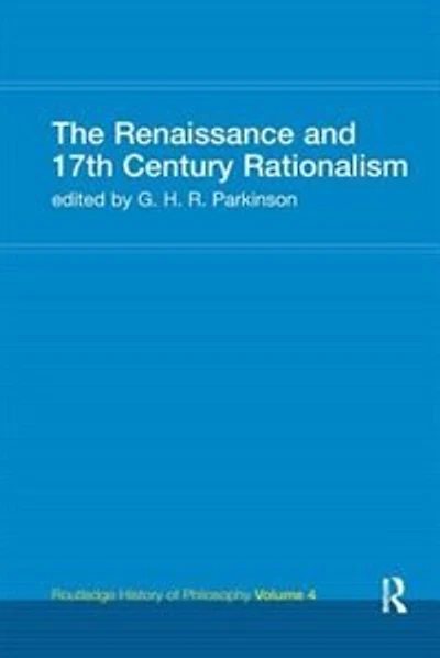 The Renaissance and 17th Century Rationalism: Routledge History of Philosophy Volume 4